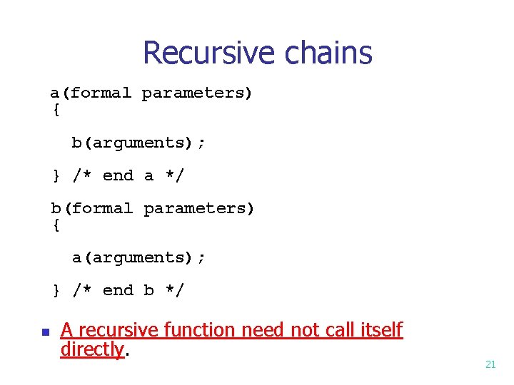 Recursive chains a(formal parameters) { b(arguments); } /* end a */ b(formal parameters) { Recursive chains a(formal parameters) { b(arguments); } /* end a */ b(formal parameters) {