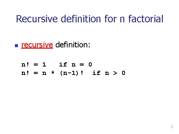 Recursive definition for n factorial n recursive definition: n! = 1 if n = Recursive definition for n factorial n recursive definition: n! = 1 if n =
