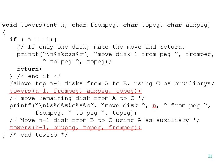 void towers(int n, char frompeg, char topeg, char auxpeg) { if ( n == void towers(int n, char frompeg, char topeg, char auxpeg) { if ( n ==