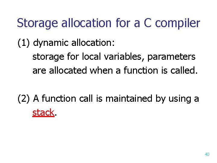 Storage allocation for a C compiler (1) dynamic allocation: storage for local variables, parameters Storage allocation for a C compiler (1) dynamic allocation: storage for local variables, parameters