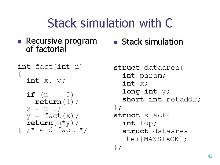 Stack simulation with C n Recursive program of factorial int fact(int n) { int Stack simulation with C n Recursive program of factorial int fact(int n) { int