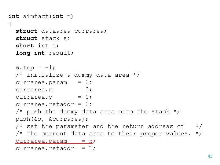 int simfact(int n) { struct dataarea currarea; struct stack s; short int i; long int simfact(int n) { struct dataarea currarea; struct stack s; short int i; long
