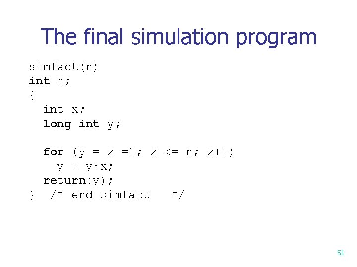 The final simulation program simfact(n) int n; { int x; long int y; for The final simulation program simfact(n) int n; { int x; long int y; for