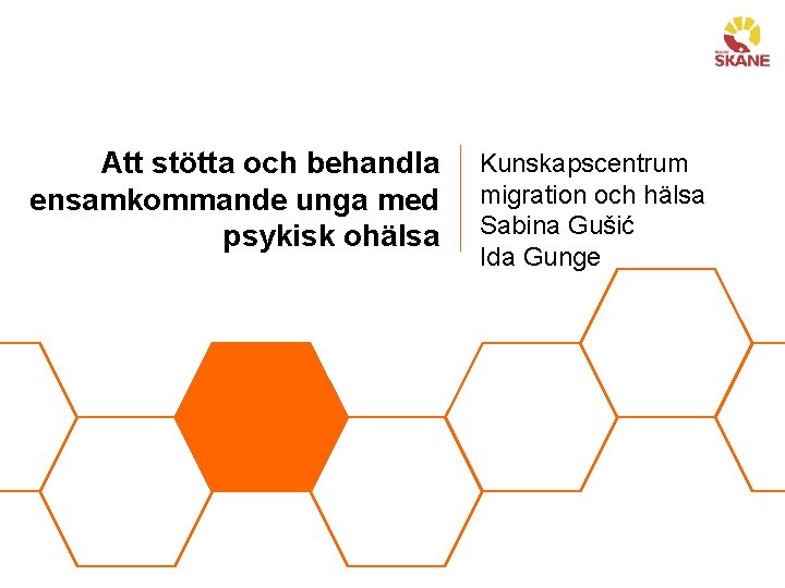 Att stötta och behandla ensamkommande unga med psykisk ohälsa Kunskapscentrum migration och hälsa Sabina