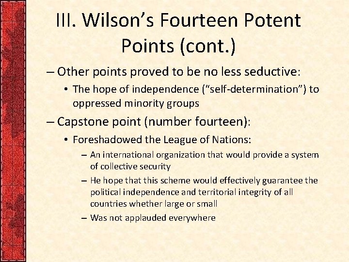 III. Wilson’s Fourteen Potent Points (cont. ) – Other points proved to be no