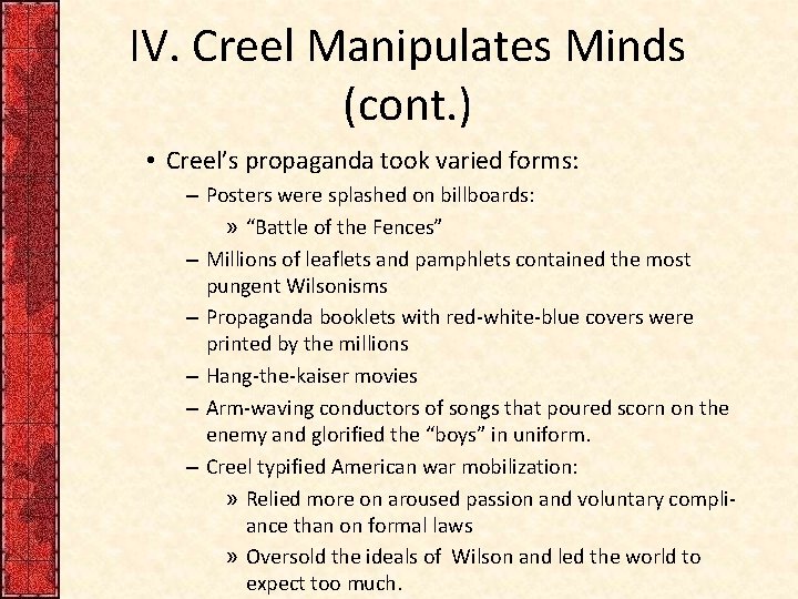 IV. Creel Manipulates Minds (cont. ) • Creel’s propaganda took varied forms: – Posters