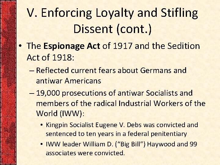 V. Enforcing Loyalty and Stifling Dissent (cont. ) • The Espionage Act of 1917