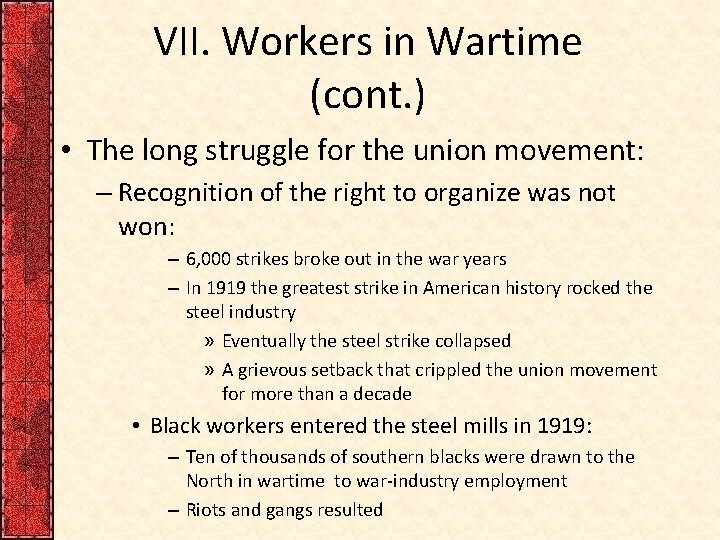 VII. Workers in Wartime (cont. ) • The long struggle for the union movement: