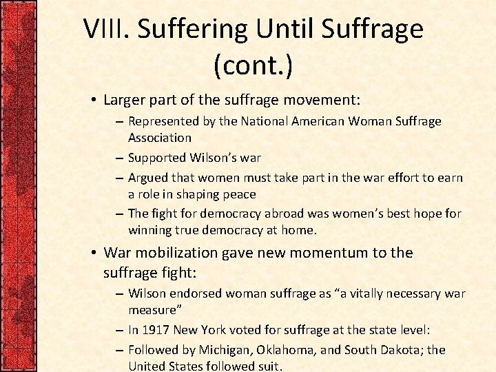 VIII. Suffering Until Suffrage (cont. ) • Larger part of the suffrage movement: –