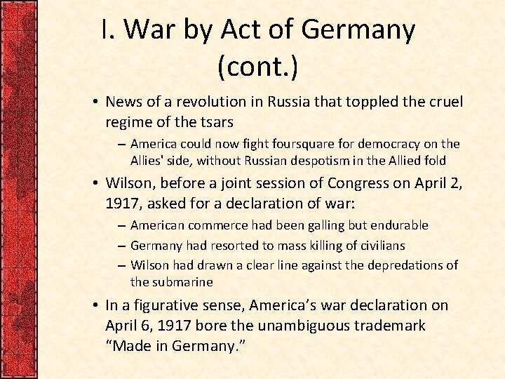 I. War by Act of Germany (cont. ) • News of a revolution in