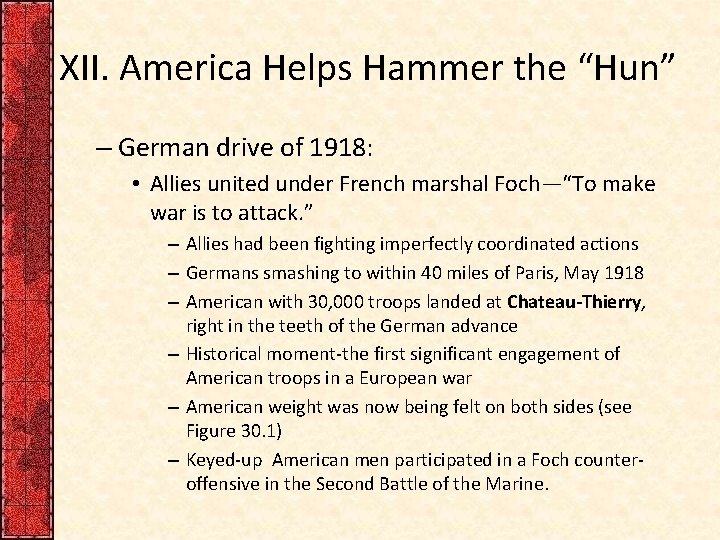 XII. America Helps Hammer the “Hun” – German drive of 1918: • Allies united