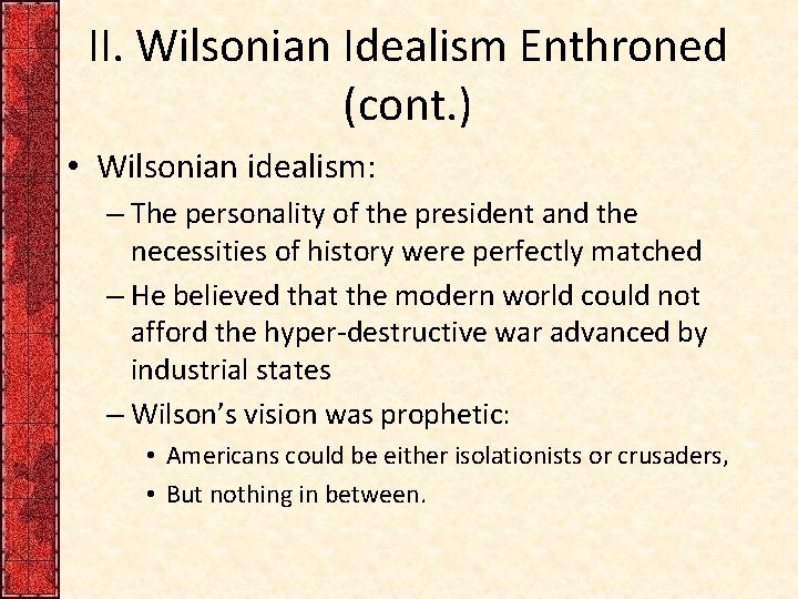 II. Wilsonian Idealism Enthroned (cont. ) • Wilsonian idealism: – The personality of the