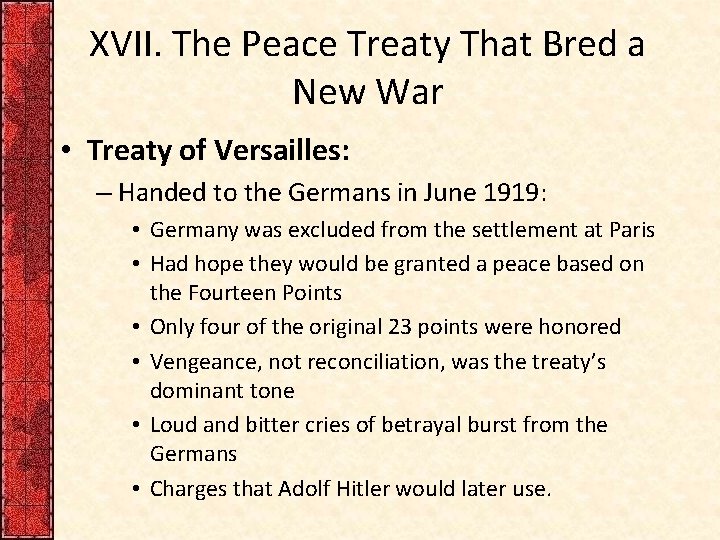 XVII. The Peace Treaty That Bred a New War • Treaty of Versailles: –