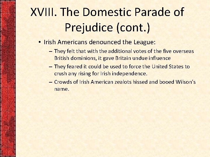 XVIII. The Domestic Parade of Prejudice (cont. ) • Irish Americans denounced the League: