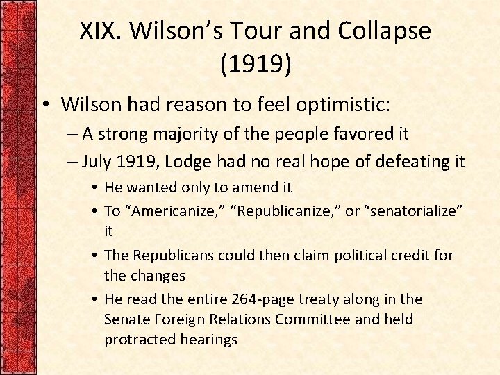 XIX. Wilson’s Tour and Collapse (1919) • Wilson had reason to feel optimistic: –