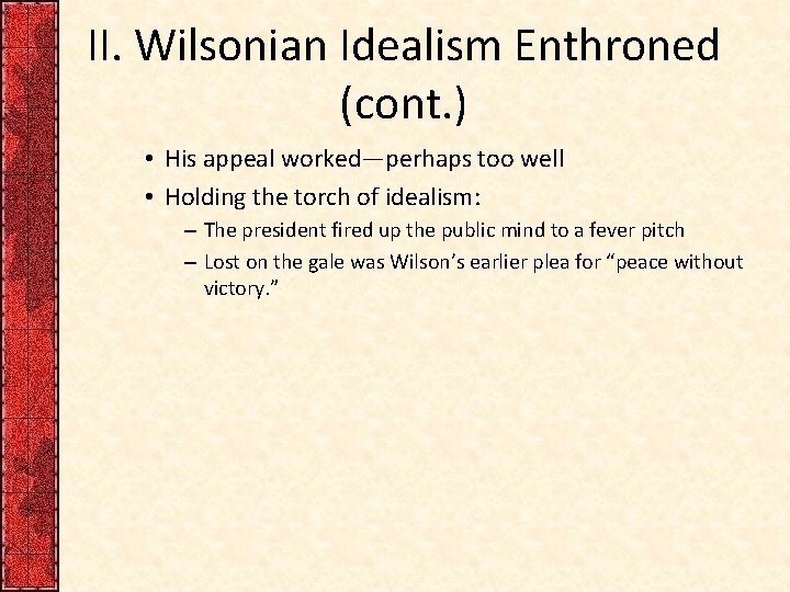 II. Wilsonian Idealism Enthroned (cont. ) • His appeal worked—perhaps too well • Holding