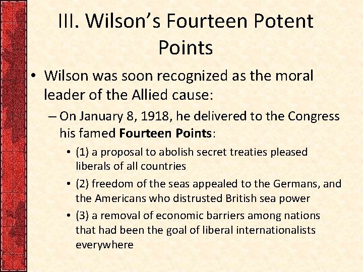 III. Wilson’s Fourteen Potent Points • Wilson was soon recognized as the moral leader