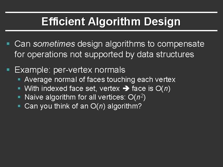 Efficient Algorithm Design § Can sometimes design algorithms to compensate for operations not supported