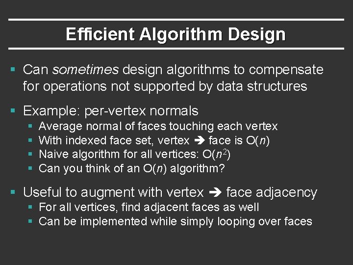 Efficient Algorithm Design § Can sometimes design algorithms to compensate for operations not supported