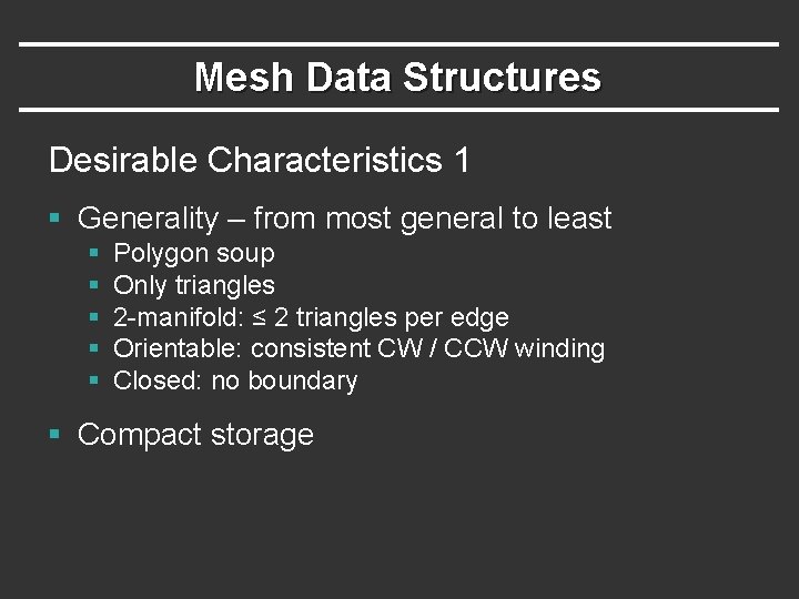 Mesh Data Structures Desirable Characteristics 1 § Generality – from most general to least