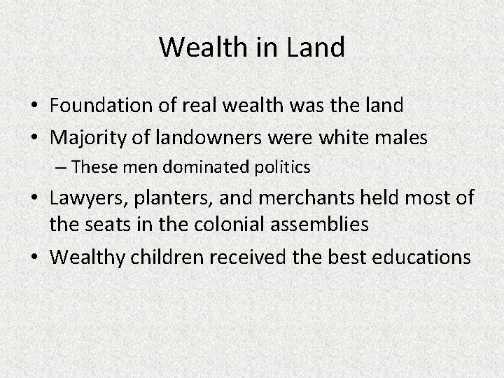 Wealth in Land • Foundation of real wealth was the land • Majority of