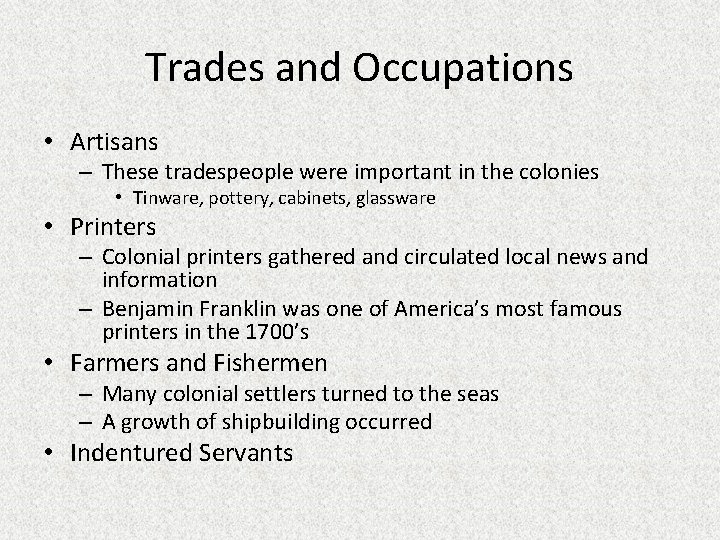 Trades and Occupations • Artisans – These tradespeople were important in the colonies •