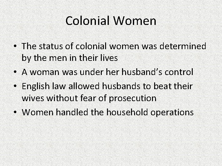 Colonial Women • The status of colonial women was determined by the men in