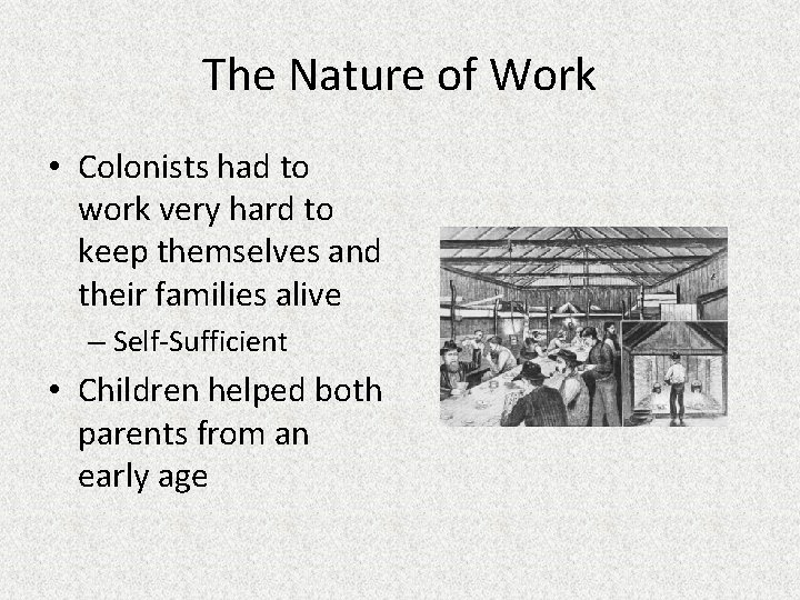 The Nature of Work • Colonists had to work very hard to keep themselves