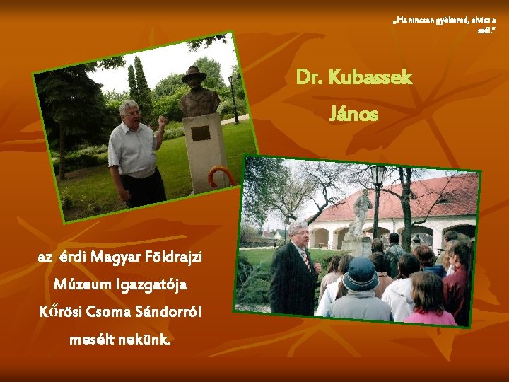 „Ha nincsen gyökered, elvisz a szél. ” Dr. Kubassek János az érdi Magyar Földrajzi