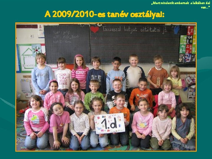 „Mert mindenik embernek a lelkében dal van…” A 2009/2010 -es tanév osztályai: 