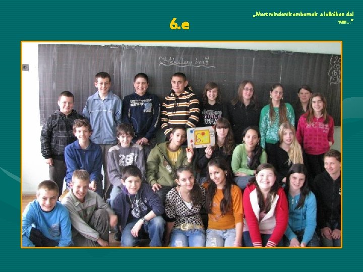 6. e „Mert mindenik embernek a lelkében dal van…” 