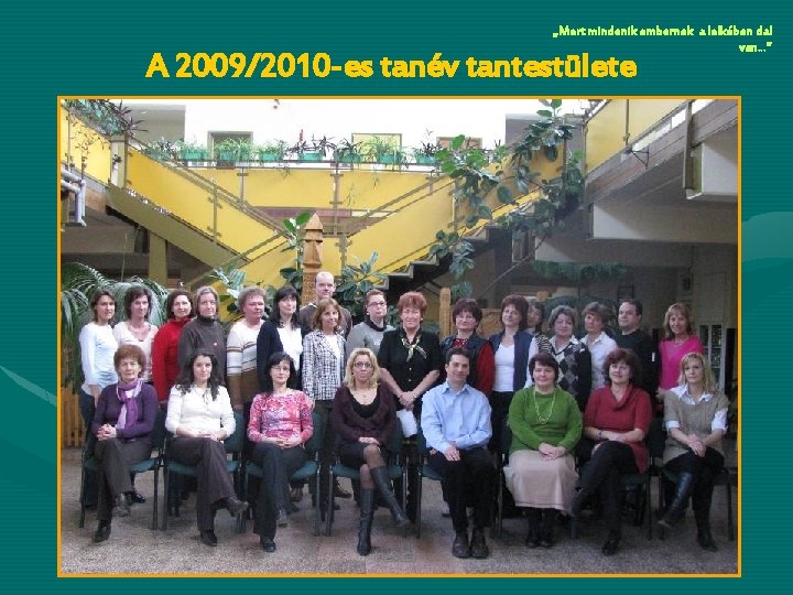„Mert mindenik embernek a lelkében dal van…” A 2009/2010 -es tanév tantestülete 