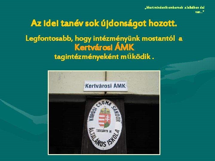 „Mert mindenik embernek a lelkében dal van…” Az idei tanév sok újdonságot hozott. Legfontosabb,