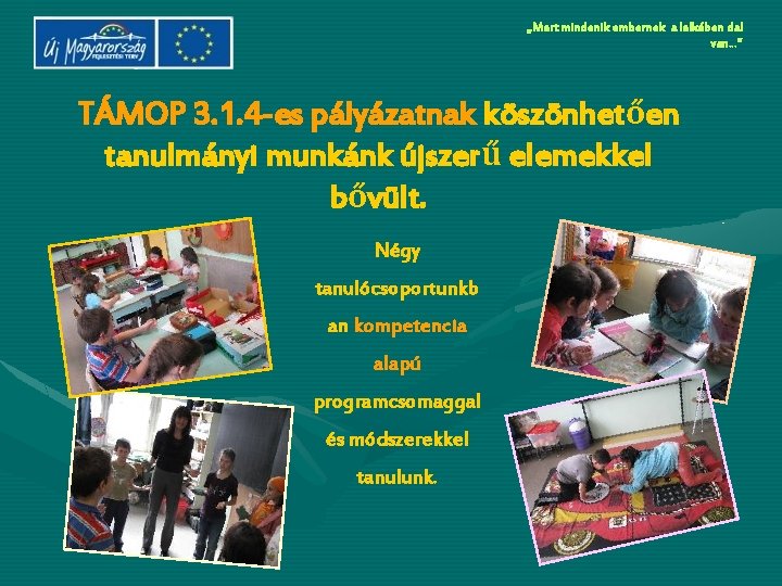 „Mert mindenik embernek a lelkében dal van…” TÁMOP 3. 1. 4 -es pályázatnak köszönhetően