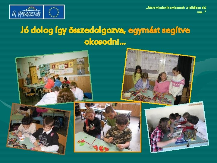 „Mert mindenik embernek a lelkében dal van…” Jó dolog így összedolgozva, egymást segítve okosodni…