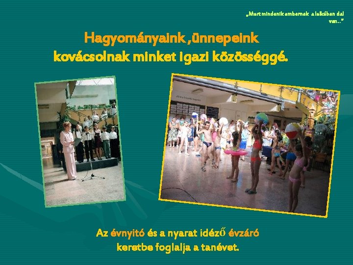 „Mert mindenik embernek a lelkében dal van…” Hagyományaink , ünnepeink kovácsolnak minket igazi közösséggé.