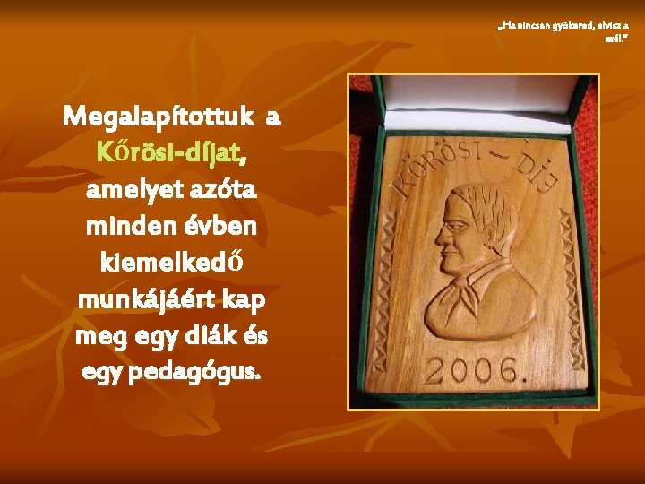 „Ha nincsen gyökered, elvisz a szél. ” Megalapítottuk a Kőrösi-díjat, amelyet azóta minden évben