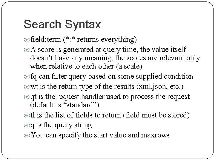Search Syntax field: term (*: * returns everything) A score is generated at query