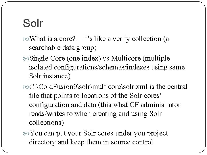 Solr What is a core? – it’s like a verity collection (a searchable data
