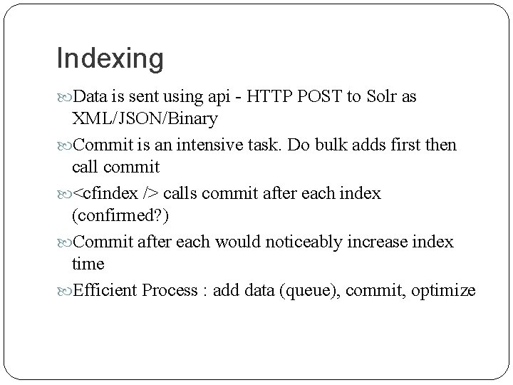 Indexing Data is sent using api - HTTP POST to Solr as XML/JSON/Binary Commit
