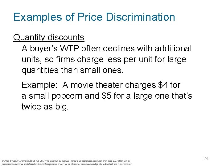 Examples of Price Discrimination Quantity discounts A buyer’s WTP often declines with additional units,