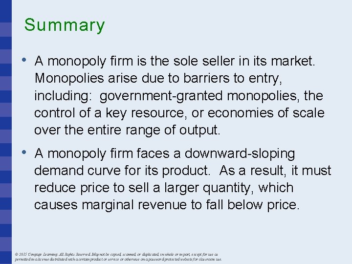 Summary • A monopoly firm is the sole seller in its market. Monopolies arise