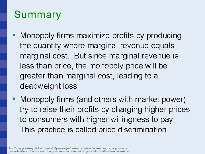 Summary • Monopoly firms maximize profits by producing the quantity where marginal revenue equals