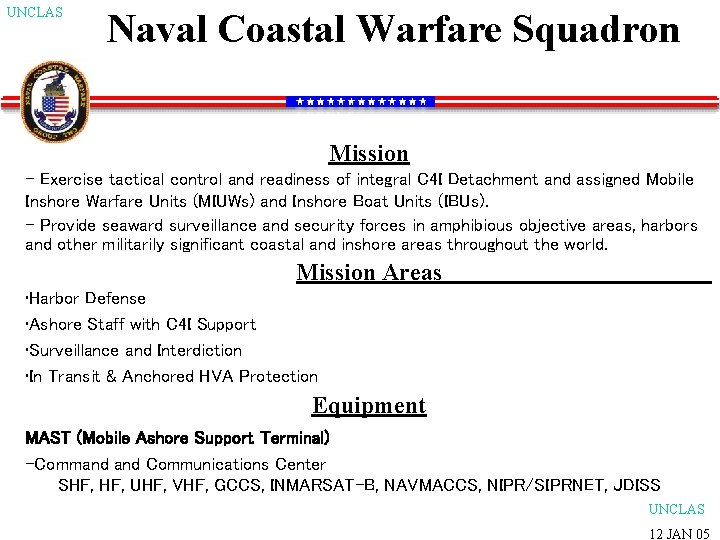 UNCLAS Naval Coastal Warfare Squadron Mission - Exercise tactical control and readiness of integral