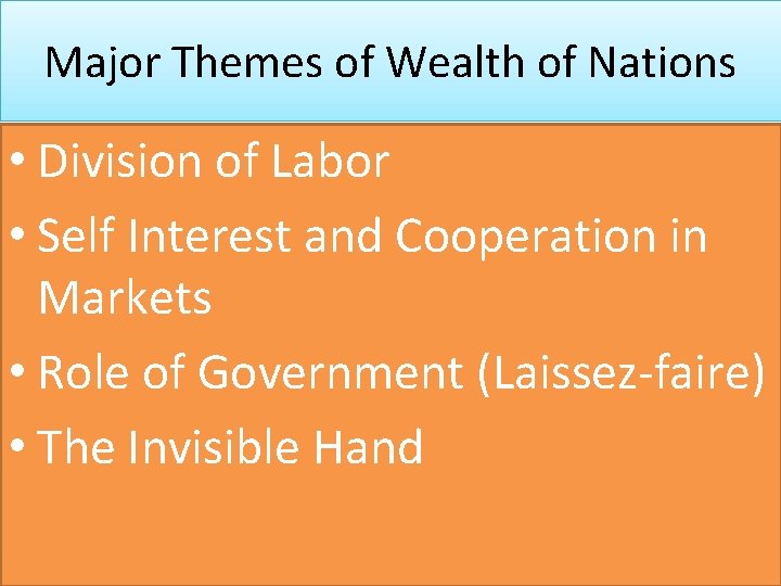 Major Themes of Wealth of Nations • Division of Labor • Self Interest and