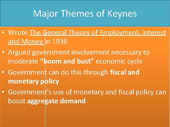 Major Themes of Keynes • Wrote The General Theory of Employment, Interest and Money Major Themes of Keynes • Wrote The General Theory of Employment, Interest and Money