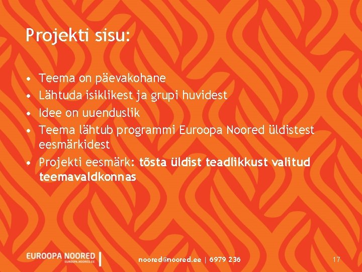 Projekti sisu: • • Teema on päevakohane Lähtuda isiklikest ja grupi huvidest Idee on