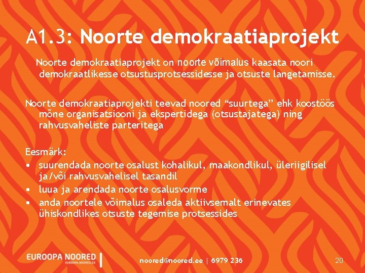 A 1. 3: Noorte demokraatiaprojekt on noorte võimalus kaasata noori demokraatlikesse otsustusprotsessidesse ja otsuste