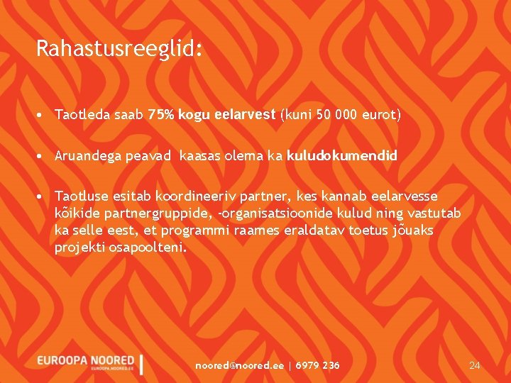 Rahastusreeglid: • Taotleda saab 75% kogu eelarvest (kuni 50 000 eurot) • Aruandega peavad