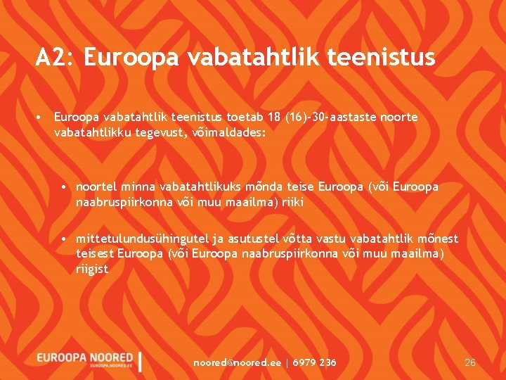 A 2: Euroopa vabatahtlik teenistus • Euroopa vabatahtlik teenistus toetab 18 (16)-30 -aastaste noorte
